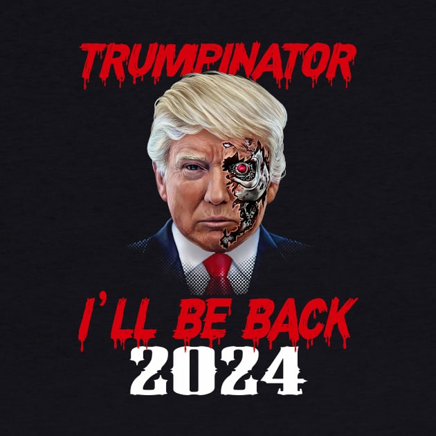 Trumpinator I will be back 2024 by peskyrubeus